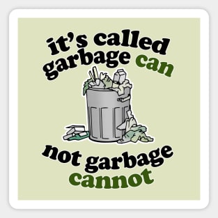 It's Called Garbage Can, Not Garbage Cannot - Humorous Statement Design Magnet